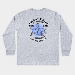 Cowboys - I WANT TO BE A COWBOY FOR LIFE Kids Long Sleeve T-Shirt